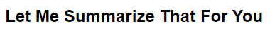 Let Me Summarize That For You